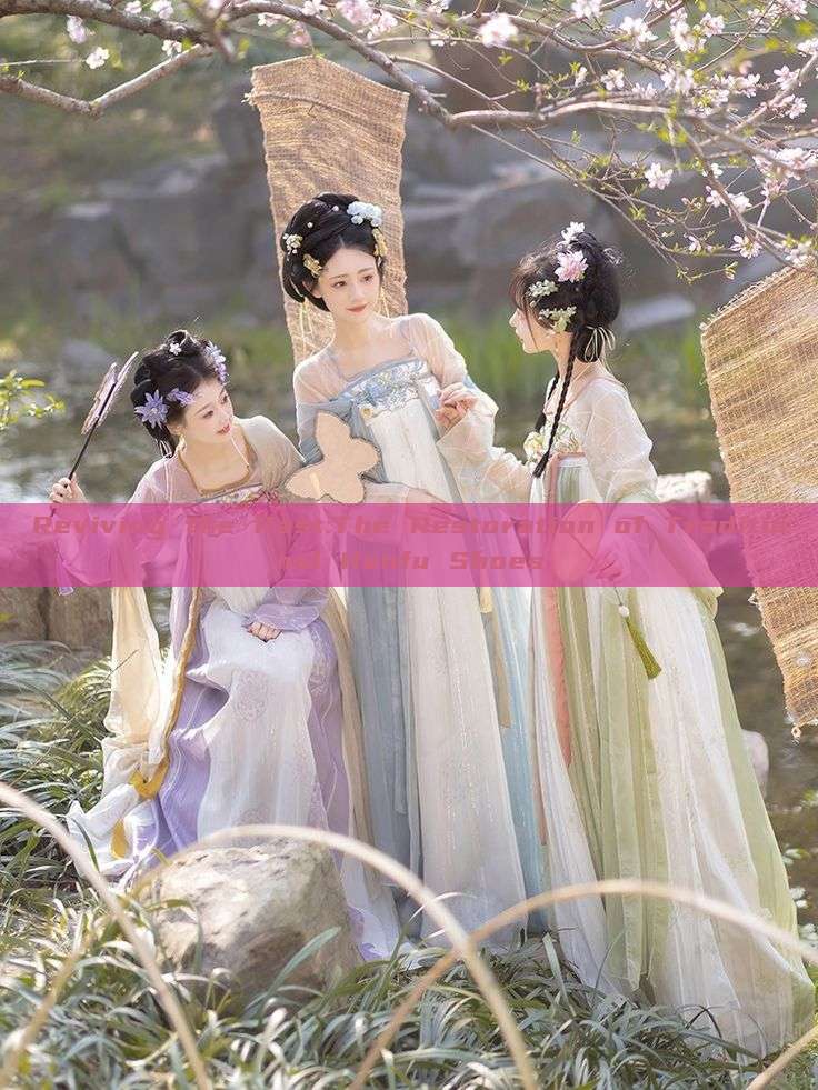 Reviving the Past:The Restoration of Traditional Hanfu Shoes Reviving the Past:The Restoration of Traditional Hanfu Shoes
