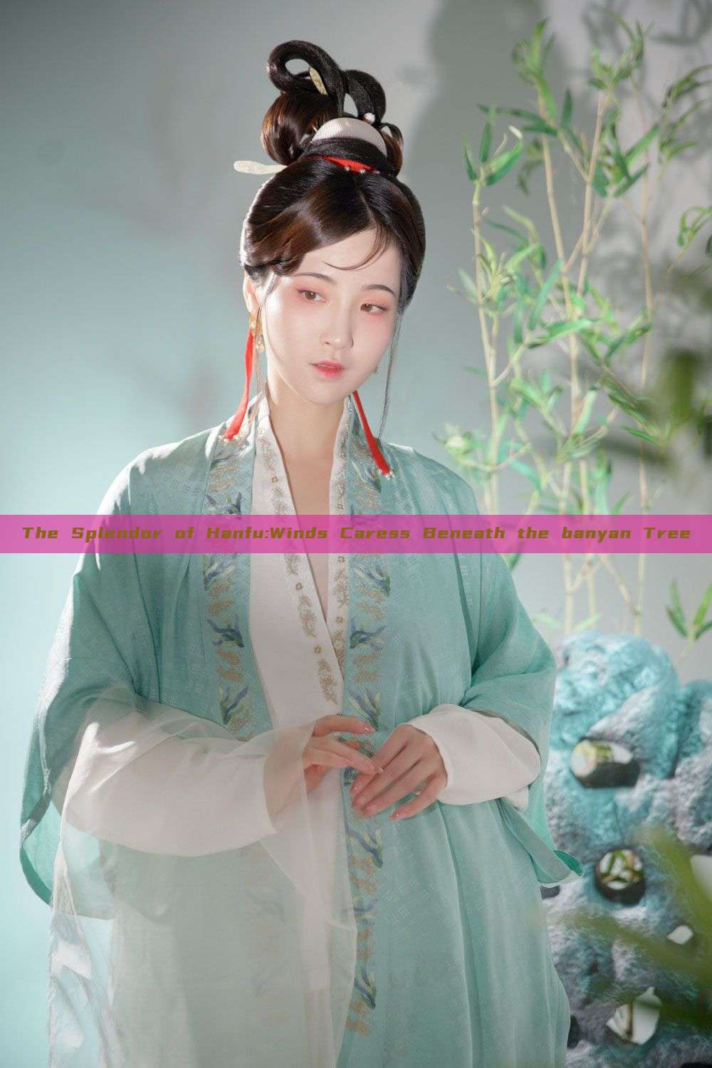 The Splendor of Hanfu:Winds Caress Beneath the banyan Tree The Splendor of Hanfu:Winds Caress Beneath the banyan Tree