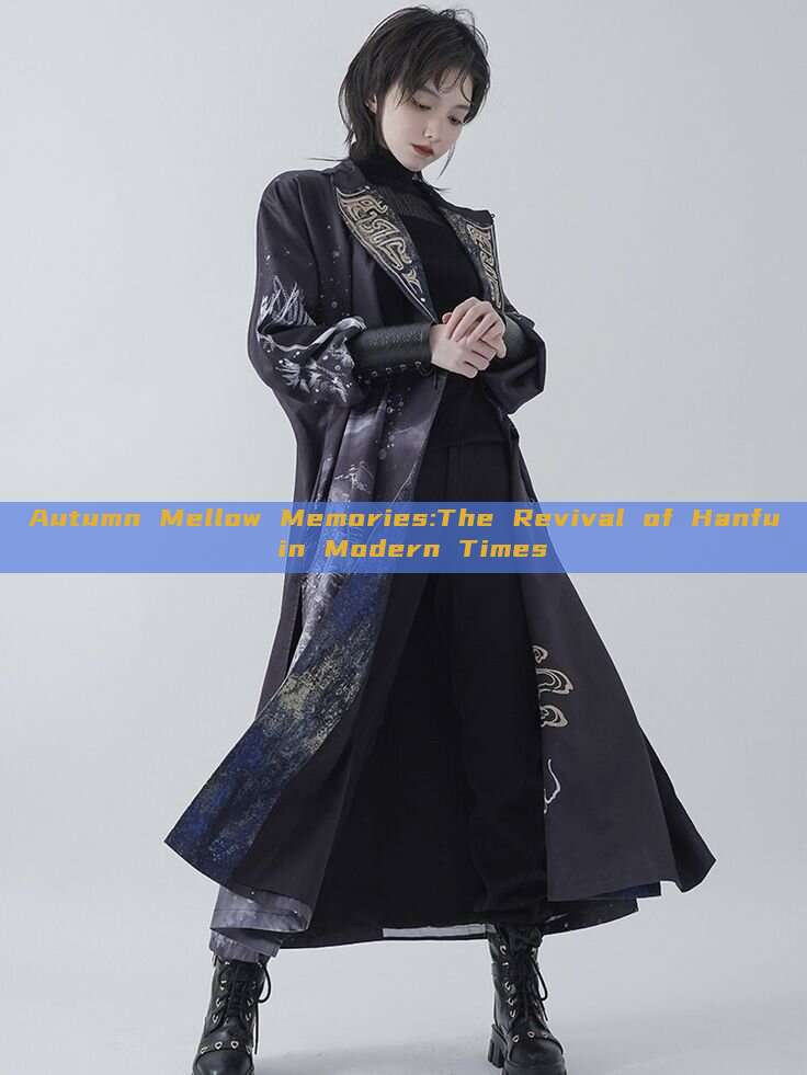 Autumn Mellow Memories:The Revival of Hanfu in Modern Times Autumn Mellow Memories:The Revival of Hanfu in Modern Times