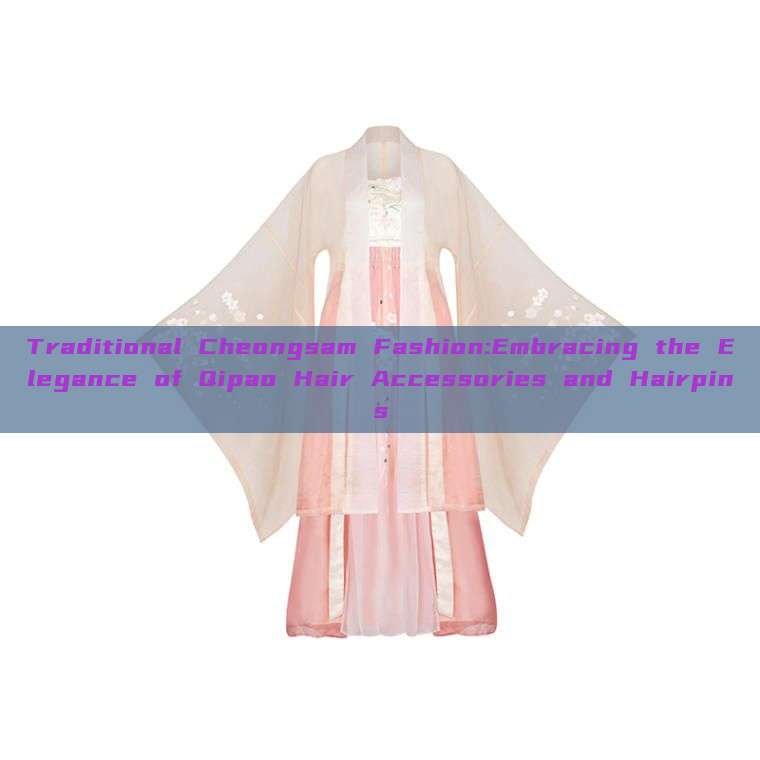 Traditional Cheongsam Fashion:Embracing the Elegance of Qipao Hair Accessories and Hairpins Traditional Cheongsam Fashion:Embracing the Elegance of Qipao Hair Accessories and Hairpins