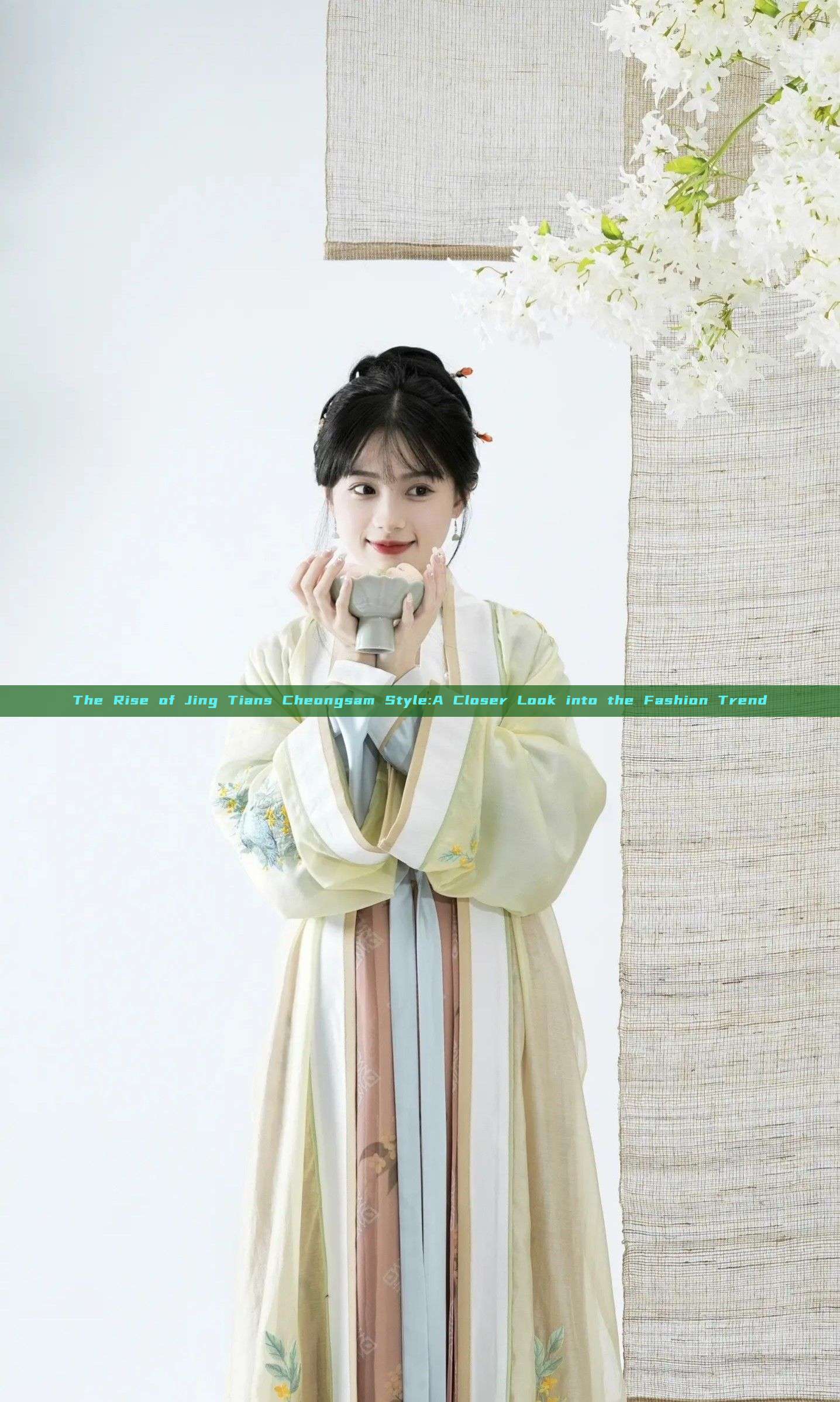 The Rise of Jing Tians Cheongsam Style:A Closer Look into the Fashion Trend