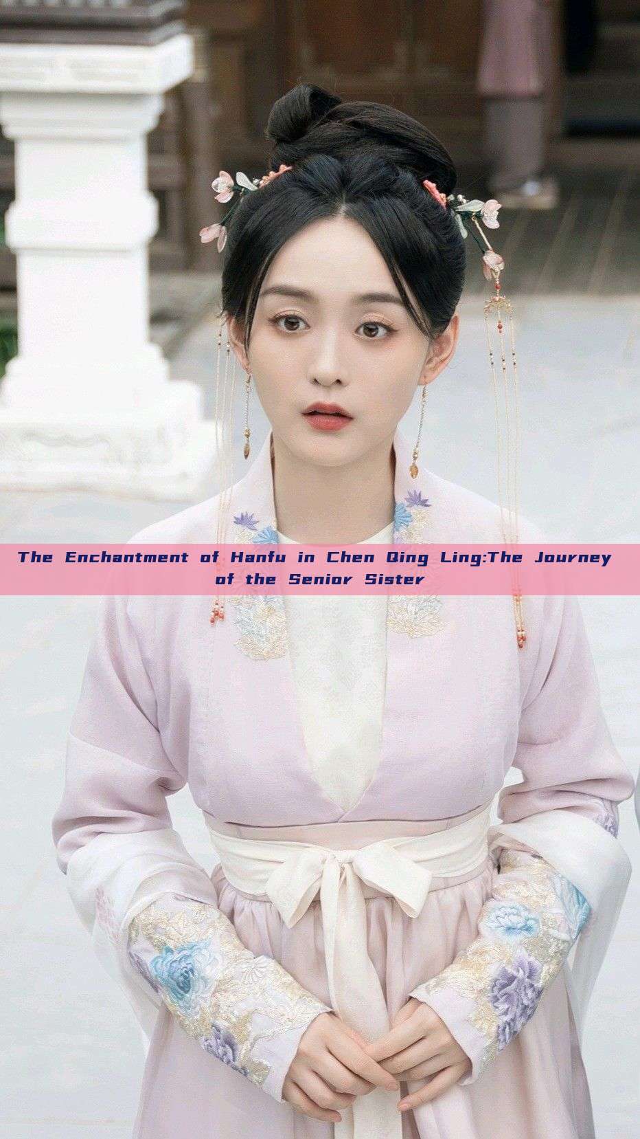 The Enchantment of Hanfu in Chen Qing Ling:The Journey of the Senior Sister The Enchantment of Hanfu in Chen Qing Ling:The Journey of the Senior Sister