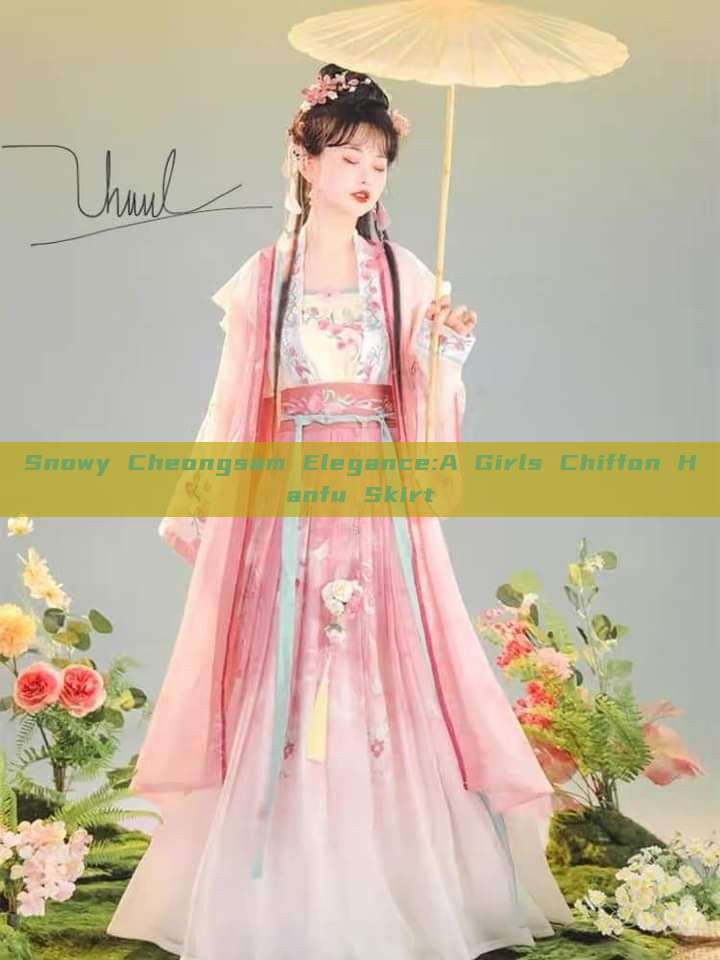 Snowy Cheongsam Elegance:A Girls Chiffon Hanfu Skirt Snowy Cheongsam Elegance:A Girls Chiffon Hanfu Skirt