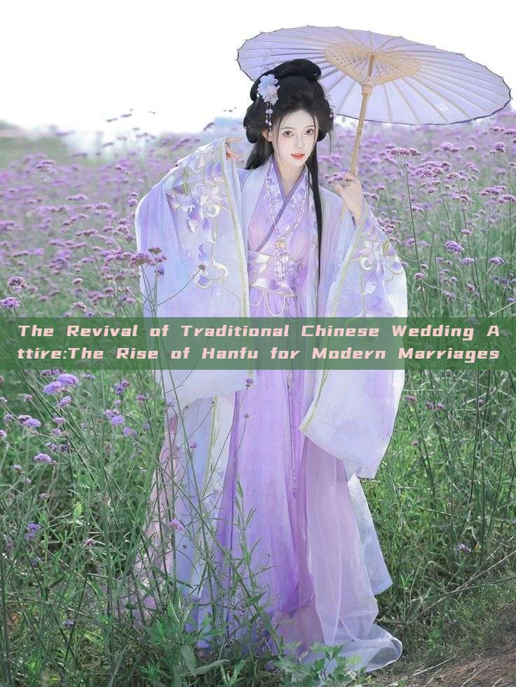 The Revival of Traditional Chinese Wedding Attire:The Rise of Hanfu for Modern Marriages The Revival of Traditional Chinese Wedding Attire:The Rise of Hanfu for Modern Marriages