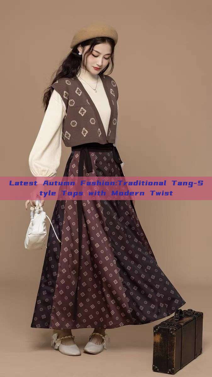 Latest Autumn Fashion:Traditional Tang-Style Tops with Modern Twist Latest Autumn Fashion:Traditional Tang-Style Tops with Modern Twist