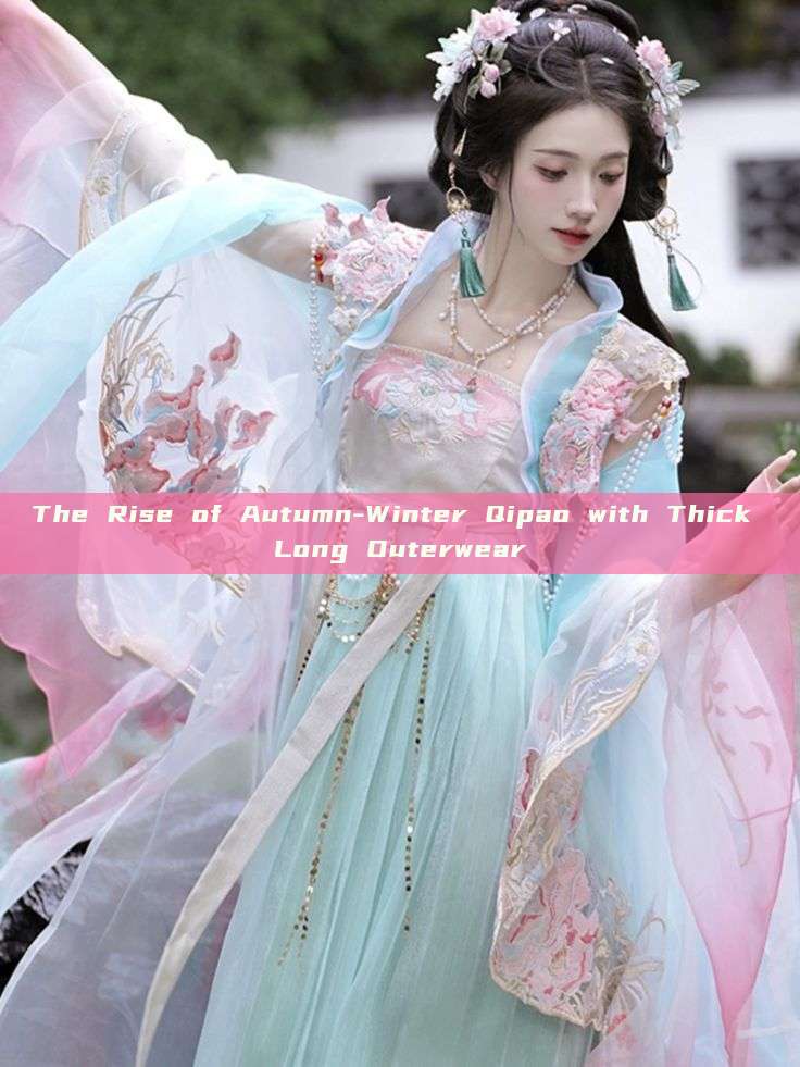 The Rise of Autumn-Winter Qipao with Thick Long Outerwear The Rise of Autumn-Winter Qipao with Thick Long Outerwear