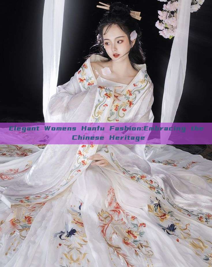 Elegant Womens Hanfu Fashion:Embracing the Chinese Heritage Elegant Womens Hanfu Fashion:Embracing the Chinese Heritage