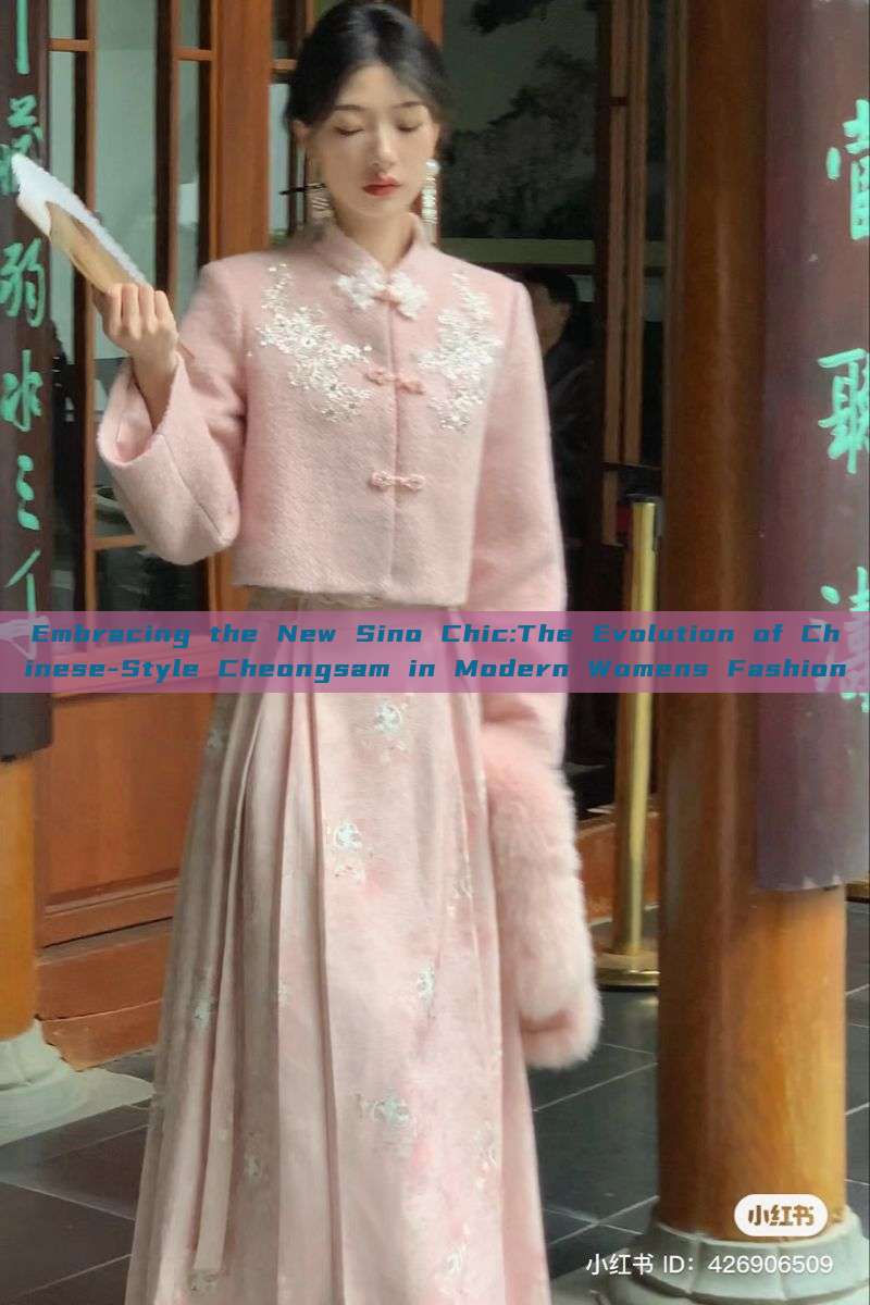 Embracing the New Sino Chic:The Evolution of Chinese-Style Cheongsam in Modern Womens Fashion