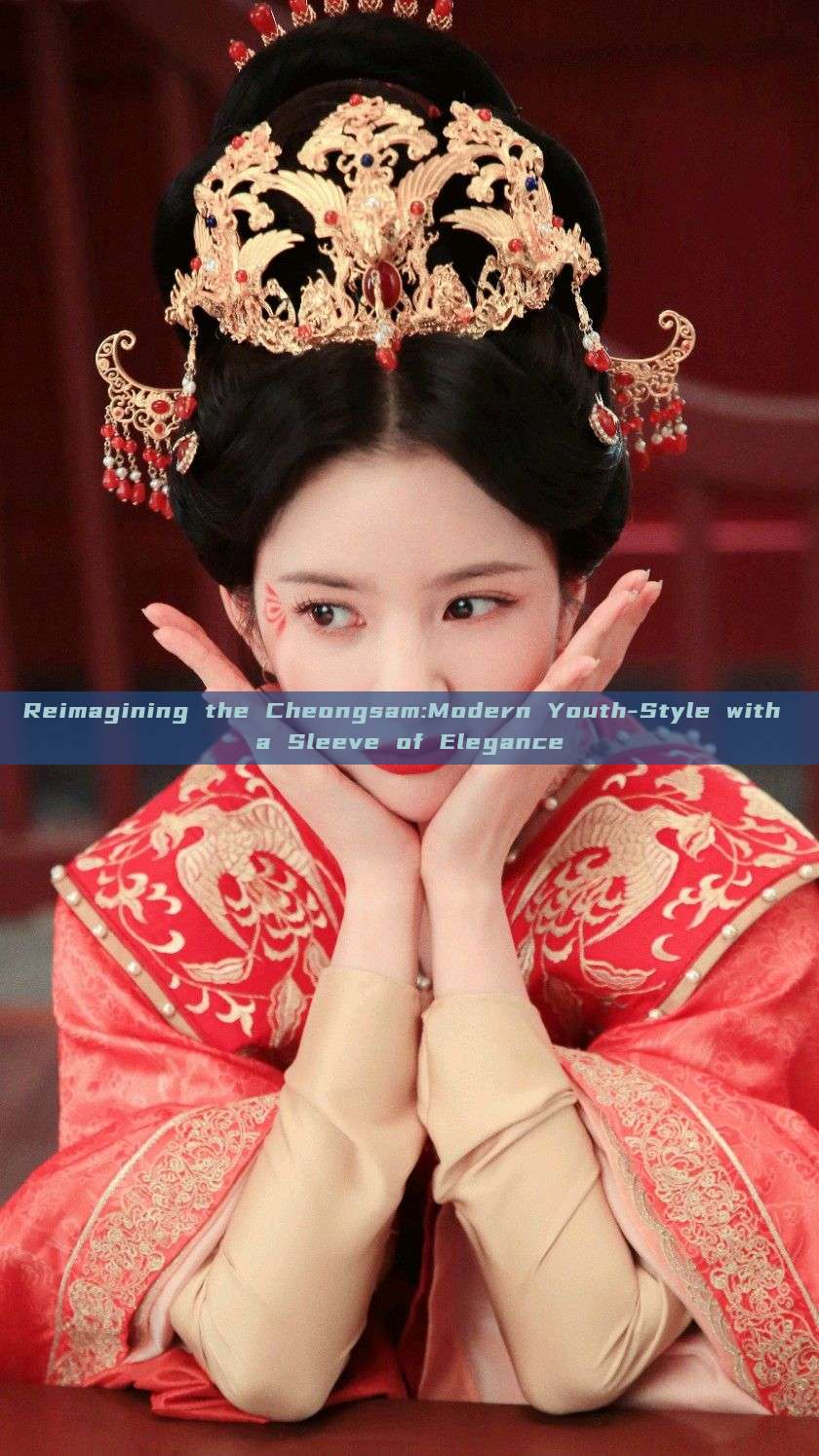 Reimagining the Cheongsam:Modern Youth-Style with a Sleeve of Elegance