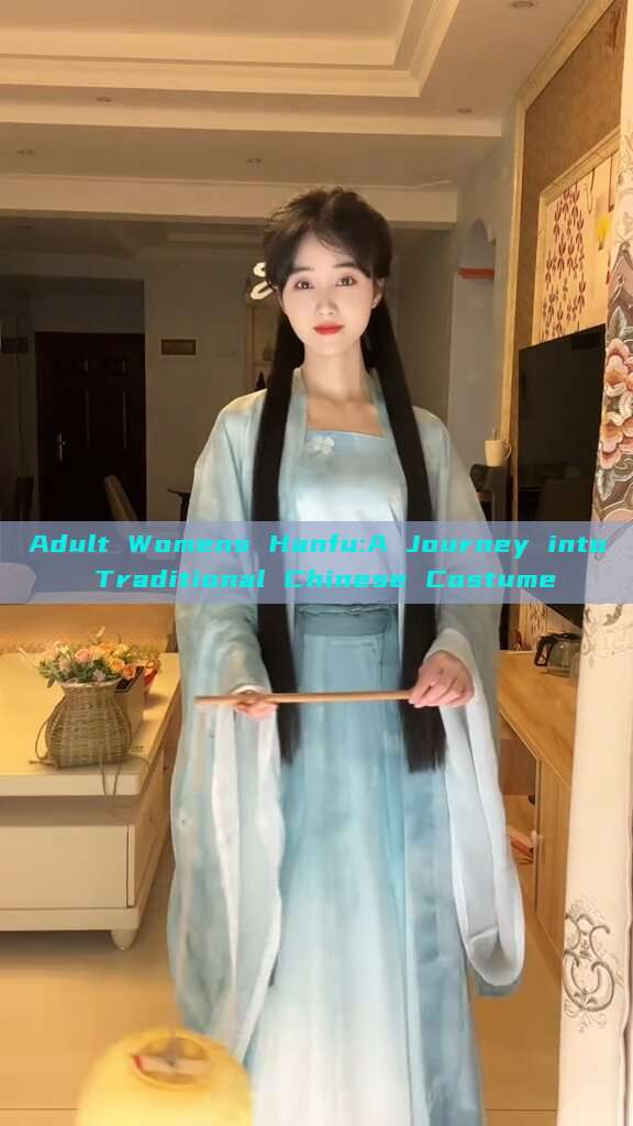 Adult Womens Hanfu:A Journey into Traditional Chinese Costume
