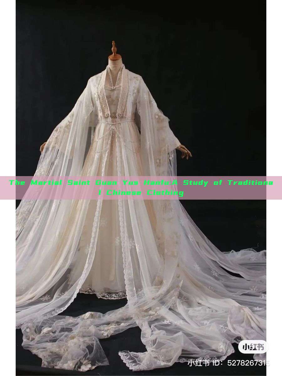 The Martial Saint Guan Yus Hanfu:A Study of Traditional Chinese Clothing The Martial Saint Guan Yus Hanfu:A Study of Traditional Chinese Clothing