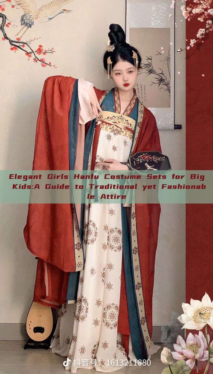 Elegant Girls Hanfu Costume Sets for Big Kids:A Guide to Traditional yet Fashionable Attire Elegant Girls Hanfu Costume Sets for Big Kids:A Guide to Traditional yet Fashionable Attire