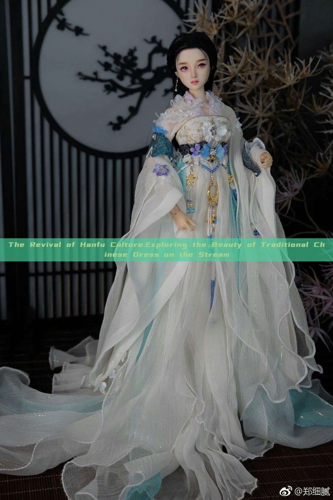 The Revival of Hanfu Culture:Exploring the Beauty of Traditional Chinese Dress on the Stream The Revival of Hanfu Culture:Exploring the Beauty of Traditional Chinese Dress on the Stream