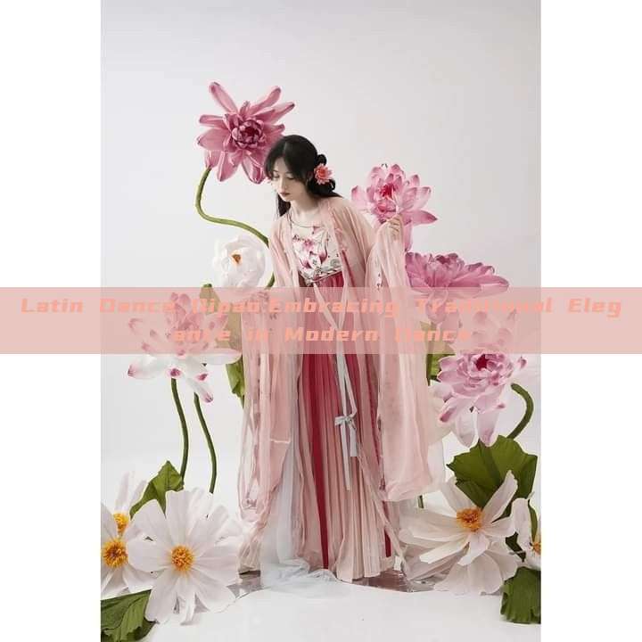 Latin Dance Qipao:Embracing Traditional Elegance in Modern Dance Latin Dance Qipao:Embracing Traditional Elegance in Modern Dance