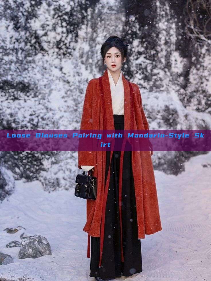 Loose Blouses Pairing with Mandarin-Style Skirt Loose Blouses Pairing with Mandarin-Style Skirt