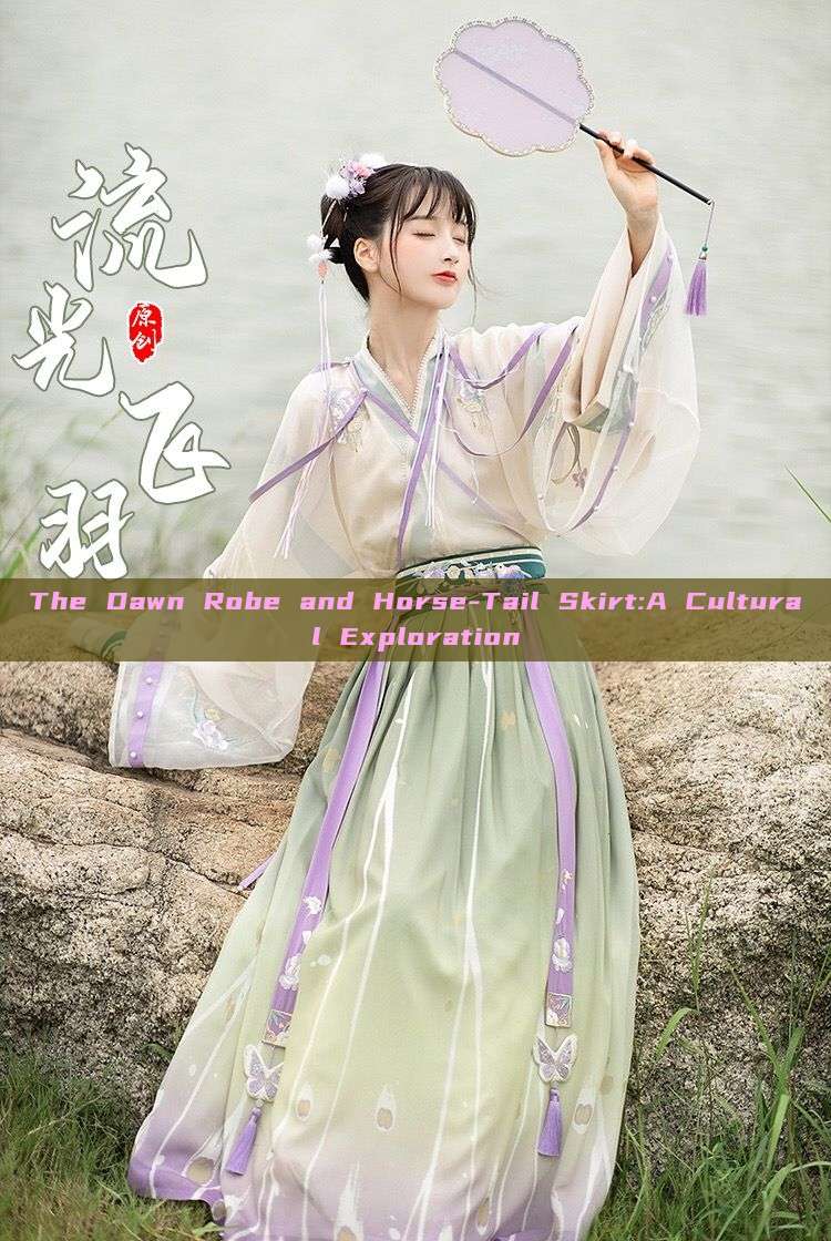 The Dawn Robe and Horse-Tail Skirt:A Cultural Exploration
