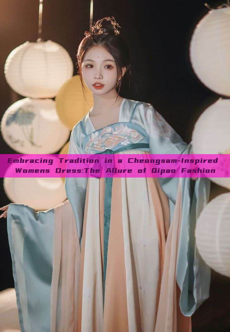 Embracing Tradition in a Cheongsam-Inspired Womens Dress:The Allure of Qipao Fashion Embracing Tradition in a Cheongsam-Inspired Womens Dress:The Allure of Qipao Fashion