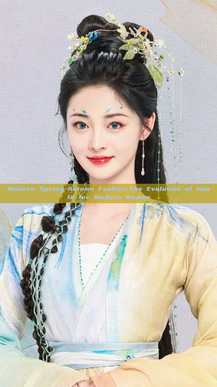 Modern Spring-Autumn Fashion:The Evolution of Hanfu for Modern Women Modern Spring-Autumn Fashion:The Evolution of Hanfu for Modern Women