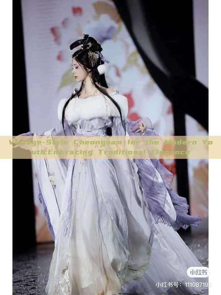 Vintage-Style Cheongsam for the Modern Youth:Embracing Traditional Elegance Vintage-Style Cheongsam for the Modern Youth:Embracing Traditional Elegance