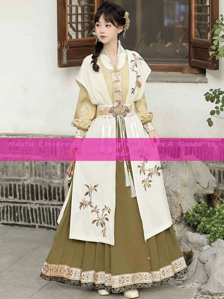 Hanfu Childrens Clothing for Girls:A Guide to 3-to 4-Year-Olds