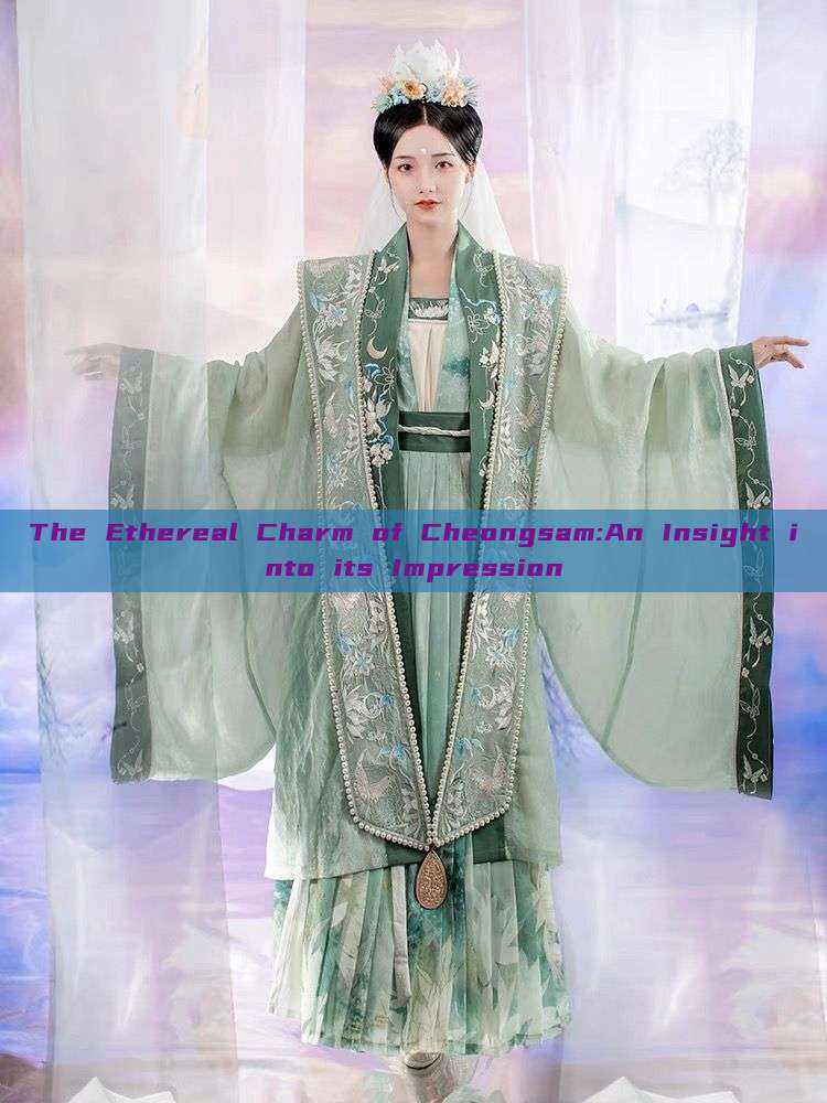 The Ethereal Charm of Cheongsam:An Insight into its Impression The Ethereal Charm of Cheongsam:An Insight into its Impression