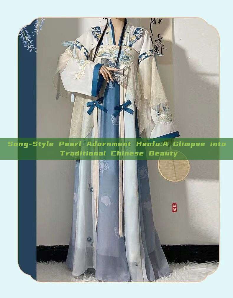 Song-Style Pearl Adornment Hanfu:A Glimpse into Traditional Chinese Beauty