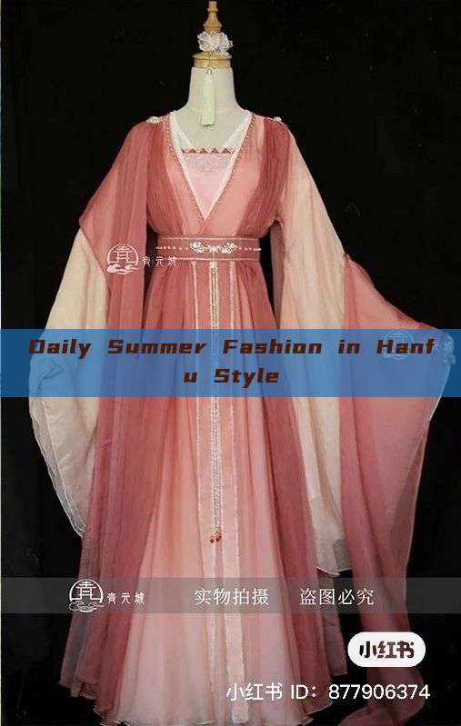 Daily Summer Fashion in Hanfu Style Daily Summer Fashion in Hanfu Style
