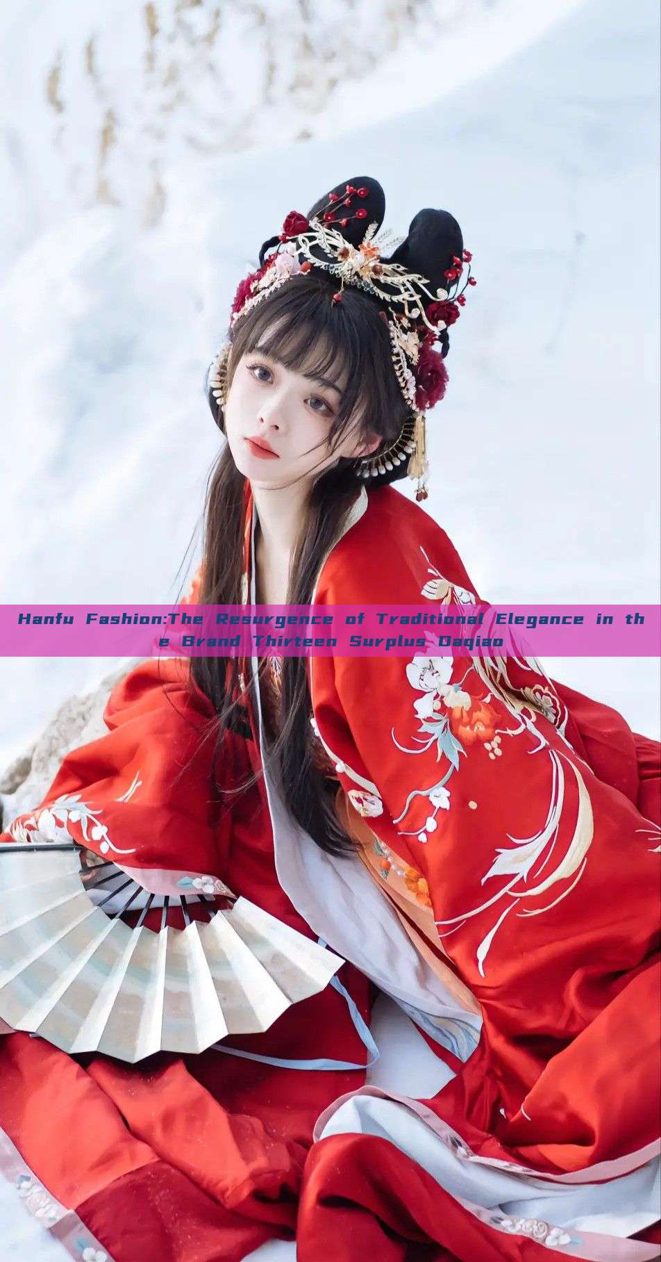 Hanfu Fashion:The Resurgence of Traditional Elegance in the Brand Thirteen Surplus Daqiao