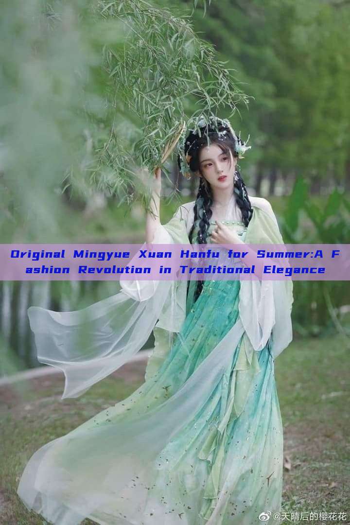 Original Mingyue Xuan Hanfu for Summer:A Fashion Revolution in Traditional Elegance