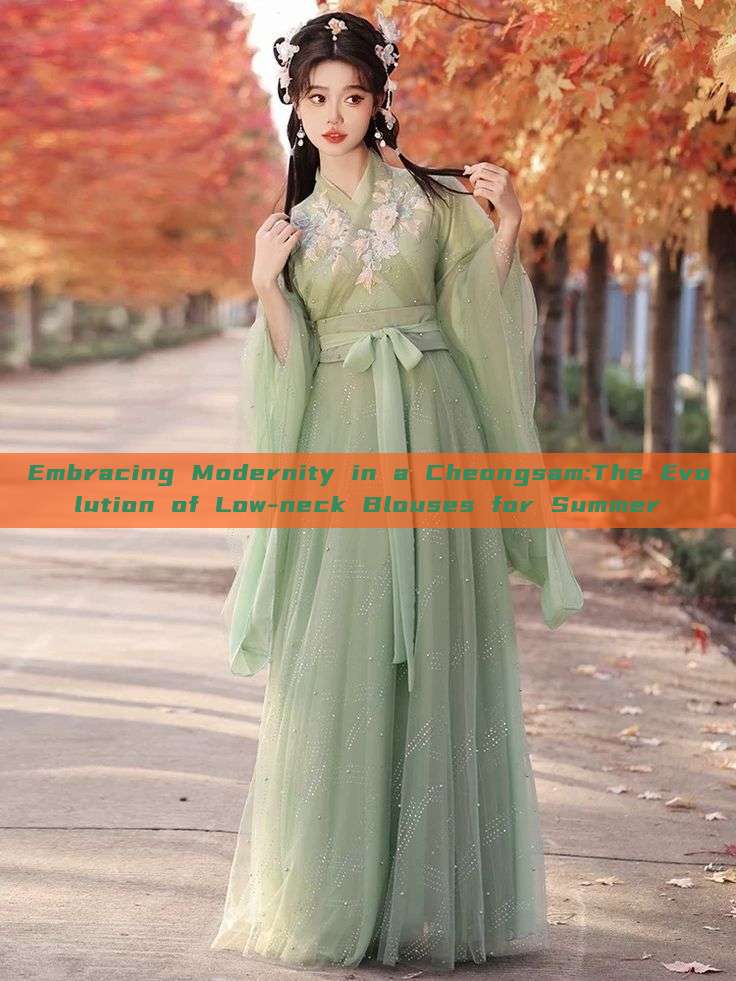 Embracing Modernity in a Cheongsam:The Evolution of Low-neck Blouses for Summer