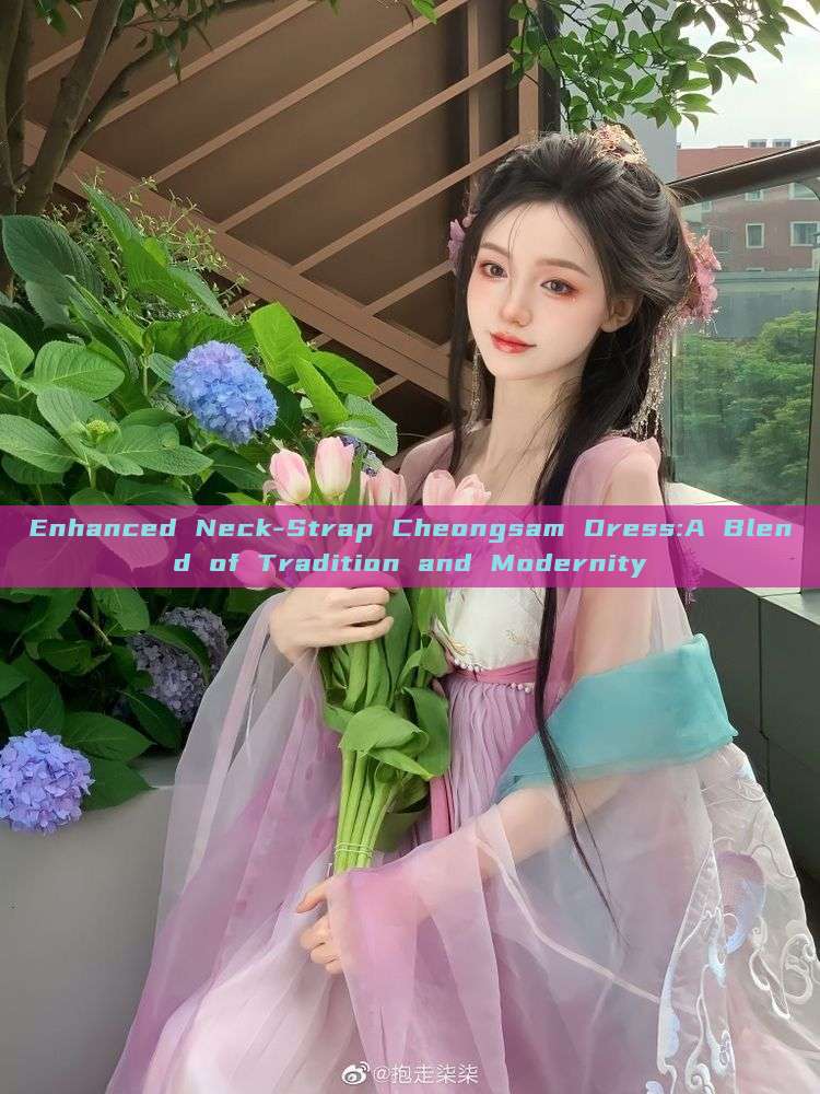 Enhanced Neck-Strap Cheongsam Dress:A Blend of Tradition and Modernity Enhanced Neck-Strap Cheongsam Dress:A Blend of Tradition and Modernity