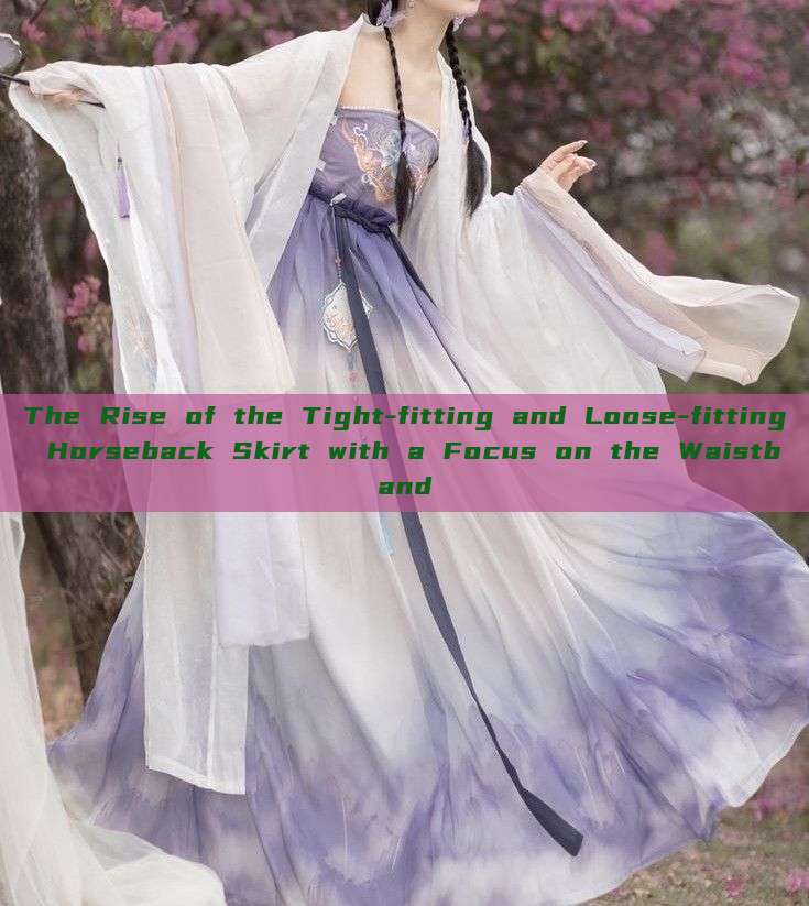 The Rise of the Tight-fitting and Loose-fitting Horseback Skirt with a Focus on the Waistband