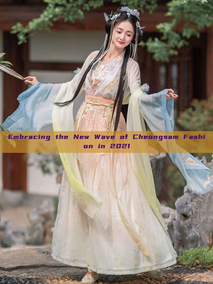 Embracing the New Wave of Cheongsam Fashion in 2021 Embracing the New Wave of Cheongsam Fashion in 2021