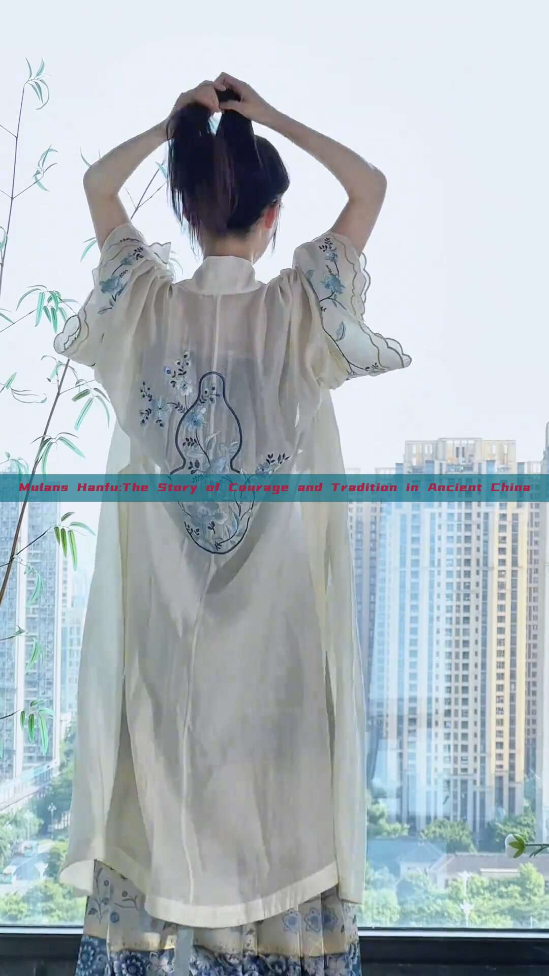 Mulans Hanfu:The Story of Courage and Tradition in Ancient China