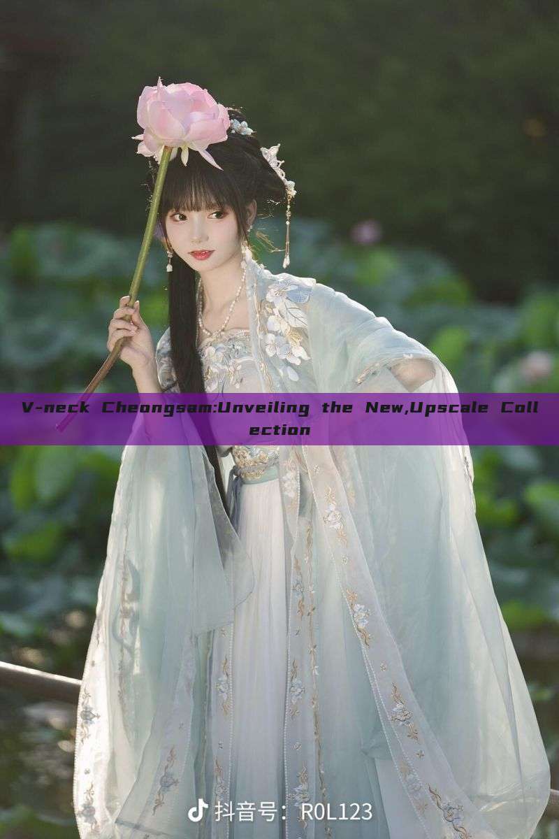 V-neck Cheongsam:Unveiling the New,Upscale Collection