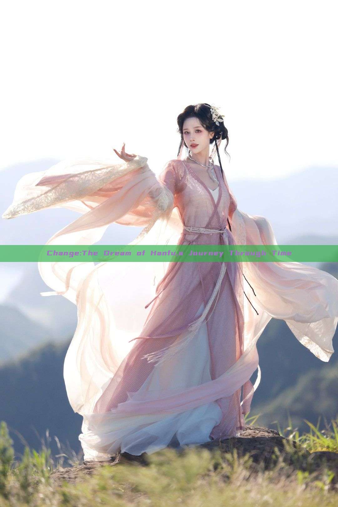 Change:The Dream of Hanfu,a Journey Through Time Change:The Dream of Hanfu,a Journey Through Time