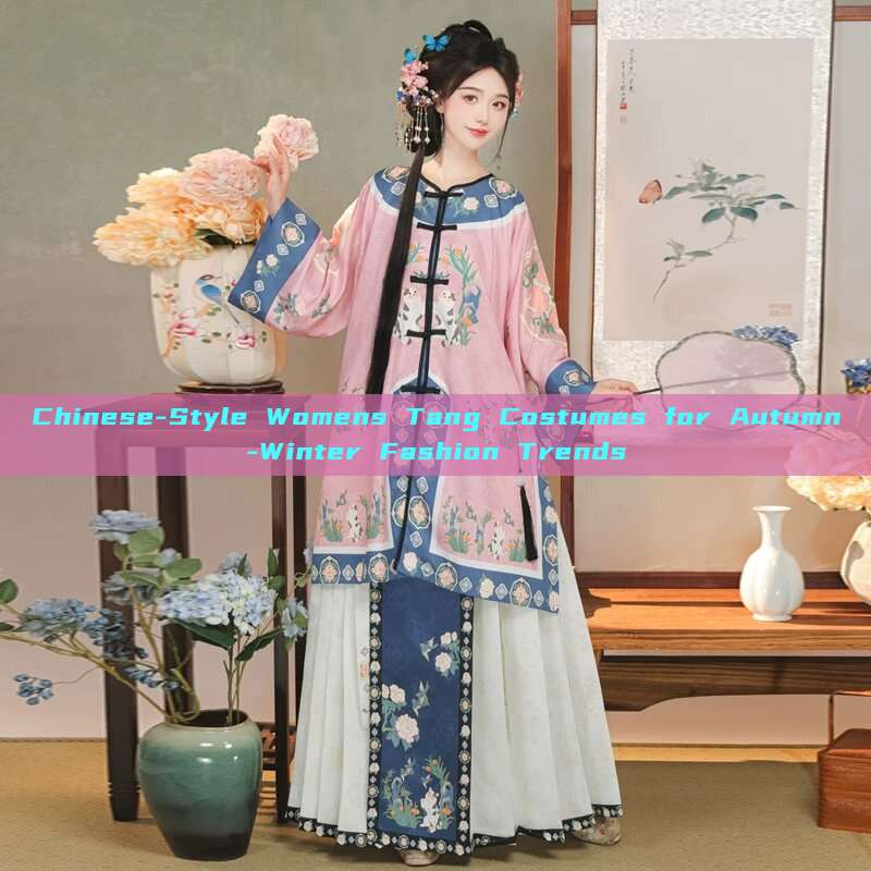 Chinese-Style Womens Tang Costumes for Autumn-Winter Fashion Trends Chinese-Style Womens Tang Costumes for Autumn-Winter Fashion Trends