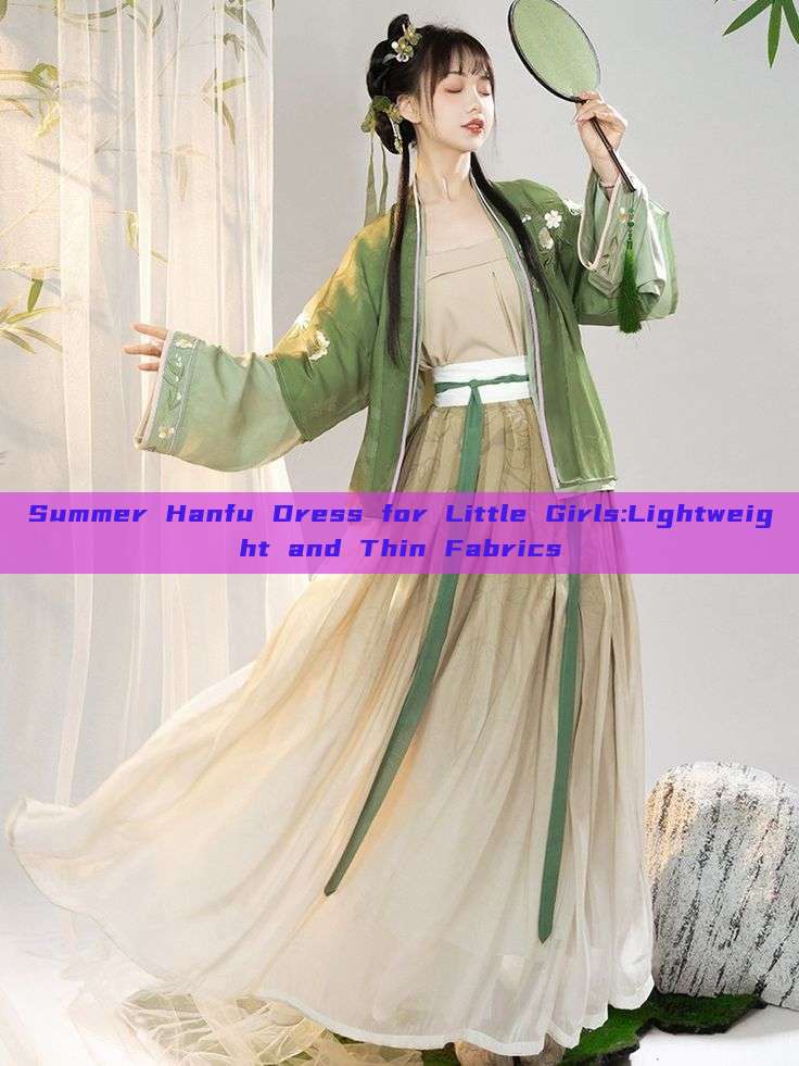 Summer Hanfu Dress for Little Girls:Lightweight and Thin Fabrics Summer Hanfu Dress for Little Girls:Lightweight and Thin Fabrics