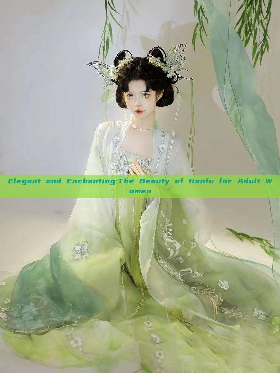 Elegant and Enchanting:The Beauty of Hanfu for Adult Women