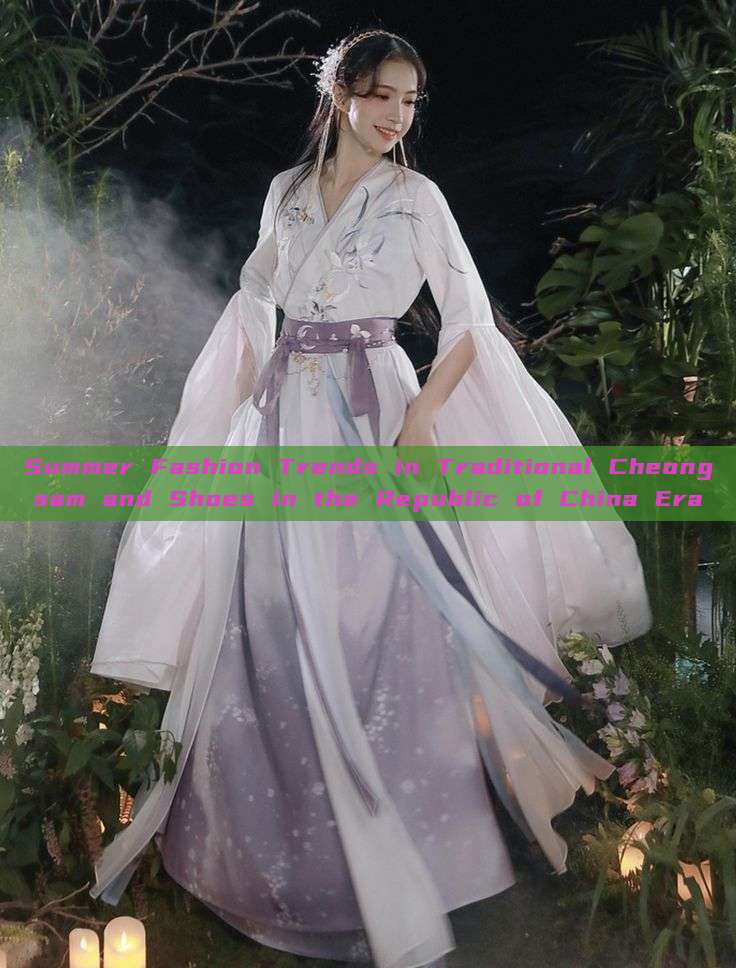 Summer Fashion Trends in Traditional Cheongsam and Shoes in the Republic of China Era Summer Fashion Trends in Traditional Cheongsam and Shoes in the Republic of China Era