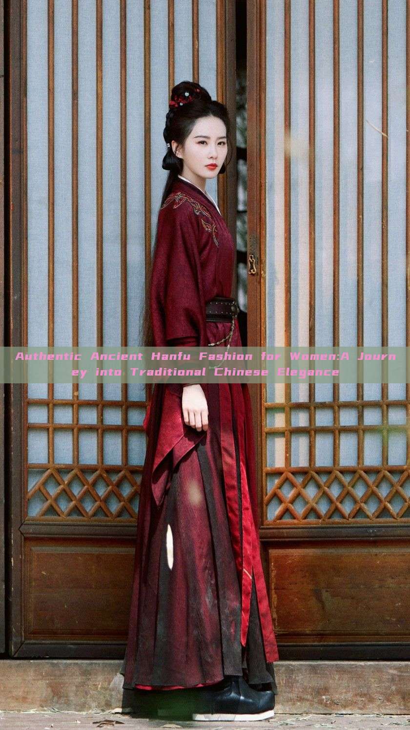 Authentic Ancient Hanfu Fashion for Women:A Journey into Traditional Chinese Elegance Authentic Ancient Hanfu Fashion for Women:A Journey into Traditional Chinese Elegance