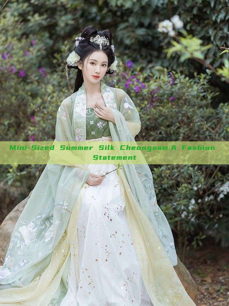 Mini-Sized Summer Silk Cheongsam:A Fashion Statement Mini-Sized Summer Silk Cheongsam:A Fashion Statement