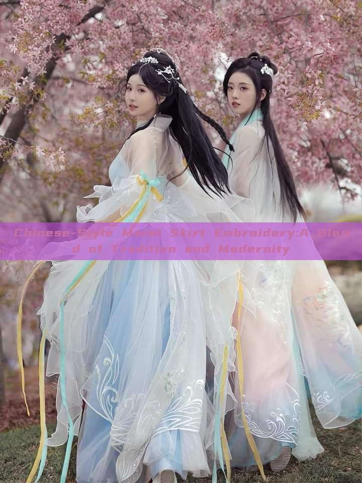 Chinese-Style Maimi Skirt Embroidery:A Blend of Tradition and Modernity Chinese-Style Maimi Skirt Embroidery:A Blend of Tradition and Modernity