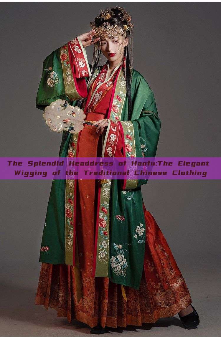 The Splendid Headdress of Hanfu:The Elegant Wigging of the Traditional Chinese Clothing The Splendid Headdress of Hanfu:The Elegant Wigging of the Traditional Chinese Clothing
