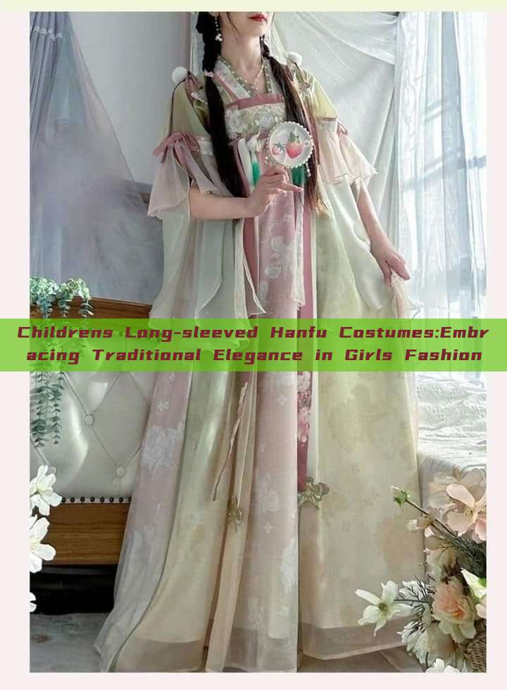 Childrens Long-sleeved Hanfu Costumes:Embracing Traditional Elegance in Girls Fashion Childrens Long-sleeved Hanfu Costumes:Embracing Traditional Elegance in Girls Fashion
