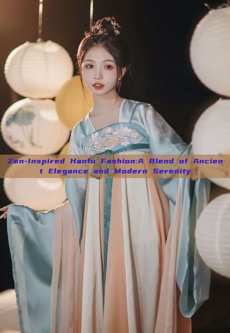 Zen-Inspired Hanfu Fashion:A Blend of Ancient Elegance and Modern Serenity Zen-Inspired Hanfu Fashion:A Blend of Ancient Elegance and Modern Serenity