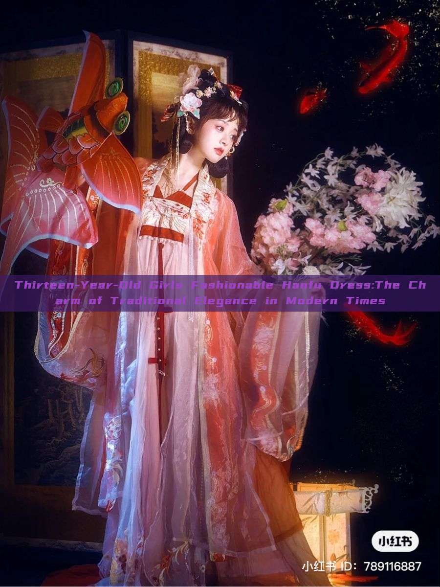 Thirteen-Year-Old Girls Fashionable Hanfu Dress:The Charm of Traditional Elegance in Modern Times