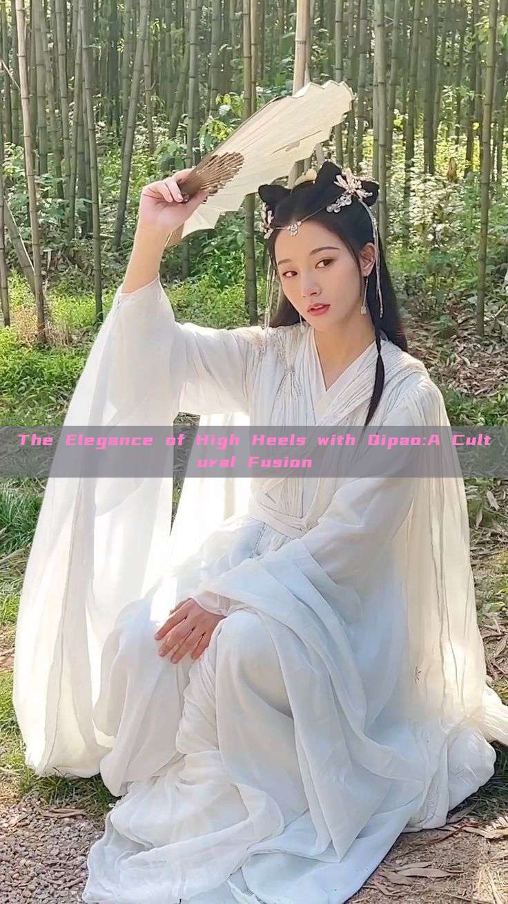 The Elegance of High Heels with Qipao:A Cultural Fusion