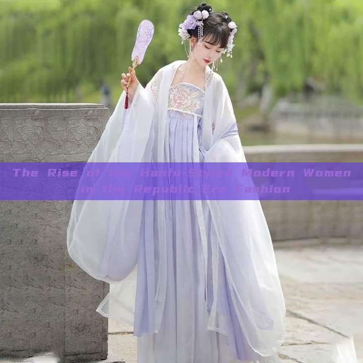 The Rise of the Hanfu-Styled Modern Women in the Republic-Era Fashion