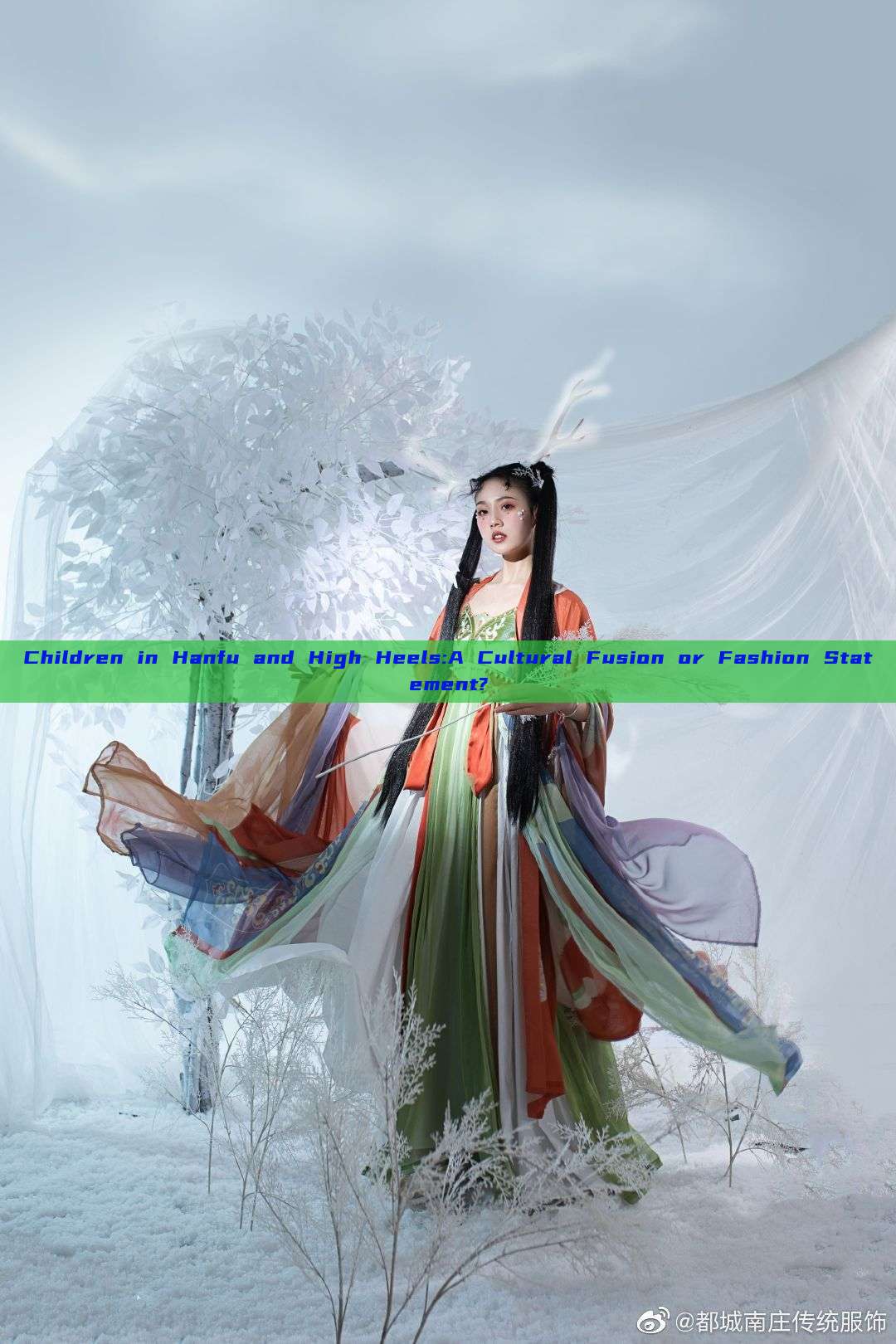 Children in Hanfu and High Heels:A Cultural Fusion or Fashion Statement? Children in Hanfu and High Heels:A Cultural Fusion or Fashion Statement?